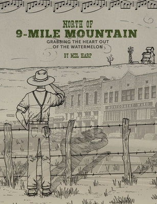North of 9-Mile Mountain: Grabbing the Heart Out of the Watermelon Paperback Melton Bernard Harp