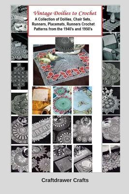 Vintage Doilies to Crochet - A Collection of Doilies, Chair Sets, Runners, Placemats, Runners Crochet Patterns from the 1940's and 1950's Paperback Independently Published