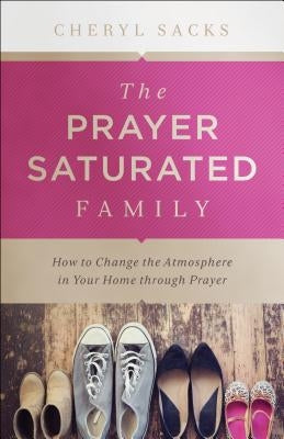 Prayer-Saturated Family Paperback Chosen Books