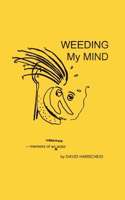 Weeding My Mind - Memoirs of an Unknown Actor Paperback Outskirts Press