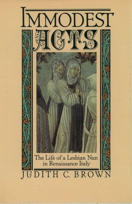 Immodest Acts: The Life of a Lesbian Nun in Renaissance Italy Paperback Oxford University Press, USA