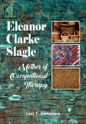 Eleanor Clarke Slagle: Mother of Occupational Therapy Paperback Lori T. Andersen