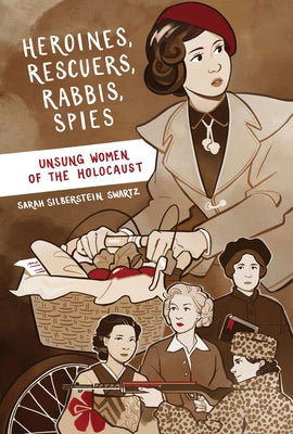 Heroines, Rescuers, Rabbis, Spies: Unsung Women of the Holocaust Paperback Second Story Press
