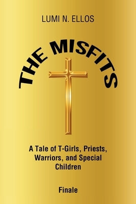 The Misfits: A Tale of T-Girls, Priests, Warriors, and Special Children Finale Paperback Page Publishing, Inc.