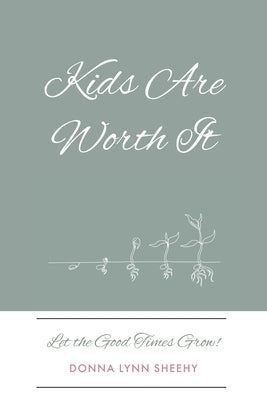 Kids Are Worth It: Let the Good Times Grow! Paperback Christian Faith Publishing