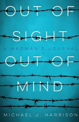 Out of Sight Out of Mind: A Madman's Journal Paperback Deeds Publishing