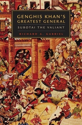 Genghis Khan's Greatest General: Subotai the Valiant University of Oklahoma Press