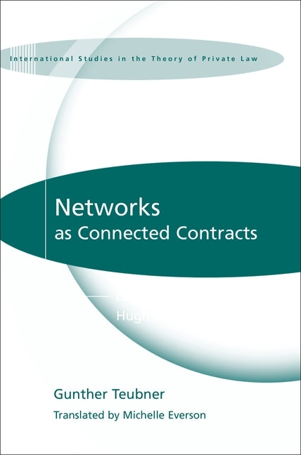 Networks as Connected Contracts: Edited with an Introduction by Hugh Collins by Teubner, Gunther