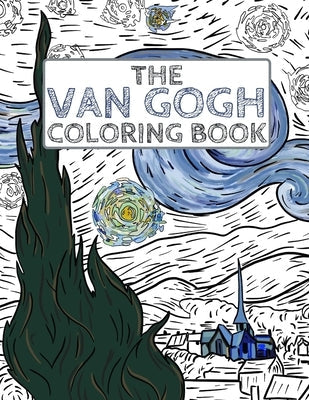 The Van Gogh Coloring Book: Color Your Own Masterpiece Paperback Independently Published