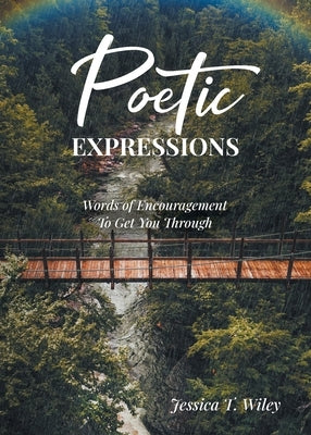 Poetic EXPRESSIONS: Words of Encouragement to Get You Through Paperback Christian Faith Publishing
