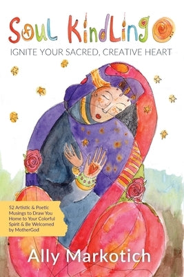 Soul Kindling: Ignite Your Sacred, Creative Heart Paperback Wildhouse Poetry