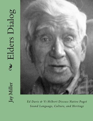 Elders Dialog: Ed Davis & VI Hilbert Discuss Native Puget Sound Paperback Createspace Independent Publishing Platform