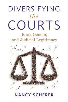 Diversifying the Courts: Race, Gender, and Judicial Legitimacy by Scherer, Nancy