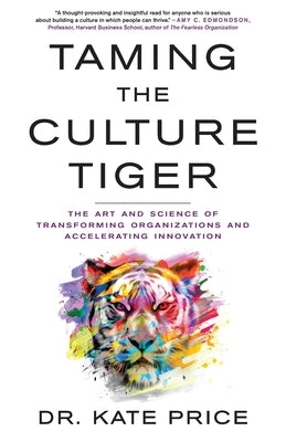Taming the Culture Tiger: The Art and Science of Transforming Organizations and Accelerating Innovation Paperback Lioncrest Publishing