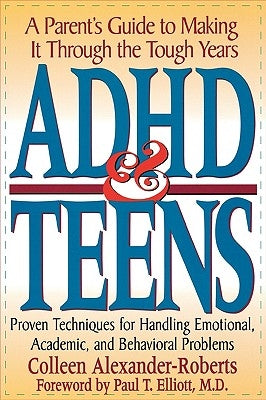 ADHD & Teens: A Parent's Guide to Making It Through the Tough Years Paperback Taylor Trade Publishing