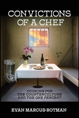 Convictions of a Chef: Cooking for the Counterculture and the One Percent Paperback Iguana Books