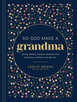 So God Made a Grandma: Caring, Faithful, Creative, Devoted, Wise, Generous, Resilient--Just Like You Hardcover Tyndale Momentum