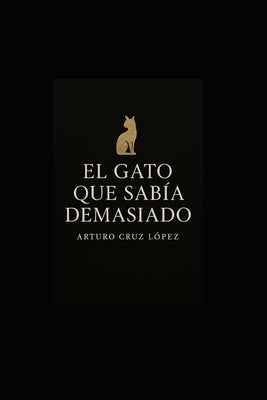 El Gato Que Sabía Demasiado. by Cruz López, Arturo
