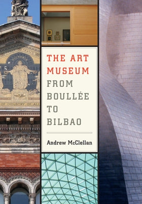 The Art Museum from Boullee to Bilbao Paperback University of California Press