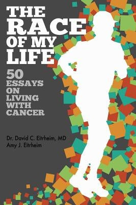 The Race of my life: 50 Essays on Living with Cancer Createspace Independent Publishing Platform
