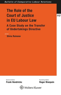 The Role of the Court of Justice in EU Labour Law: A Case Study on the Transfer of Undertakings Directive by Rainone, Silvia