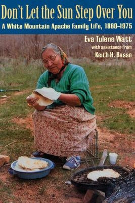 Don't Let the Sun Step Over You: A White Mountain Apache Family Life (1860-1975) Paperback University of Arizona Press