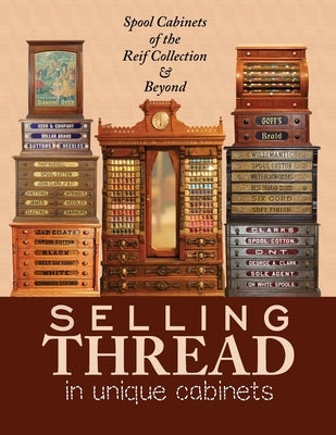 Selling Thread in Unique Cabinets: Spool cabinets of the Reif Collection Printers Workshop
