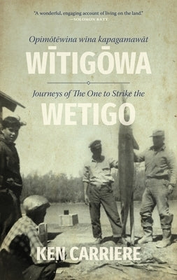 Opimotewina Wina Kapagamawat Witigowa / Journeys of the One to Strike the Wetigo Paperback University of Regina Press