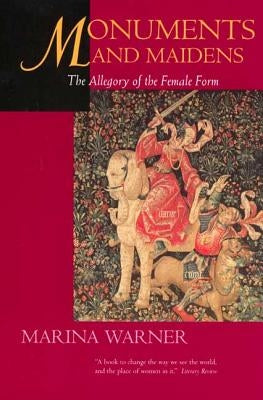 Monuments & Maidens: The Allegory of the Female Form Paperback University of California Press