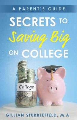 Secrets to Saving Big on College: A Parent's Guide Paperback Kreolish Media