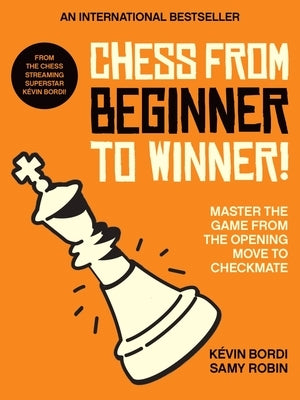 Chess from Beginner to Winner!: Master the Game from the Opening Move to Checkmate by Bordi, Kévin - CA Corrections Bookstore