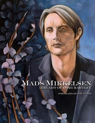 Mads Mikkelsen: The Art of Dori Hartley Paperback Createspace Independent Publishing Platform