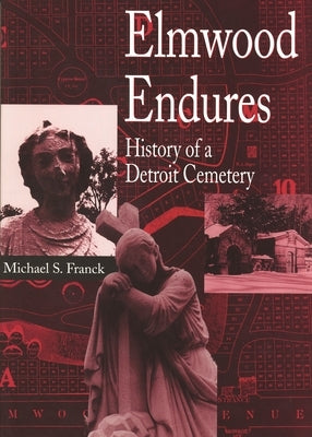 Elmwood Endures: History of a Detroit Cemetery Paperback Wayne State University Press