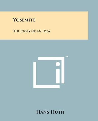 Yosemite: The Story of an Idea Paperback Literary Licensing, LLC
