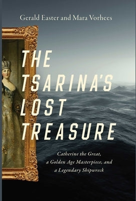 The Tsarina's Lost Treasure: Catherine the Great, a Golden Age Masterpiece, and a Legendary Shipwreck Pegasus Books