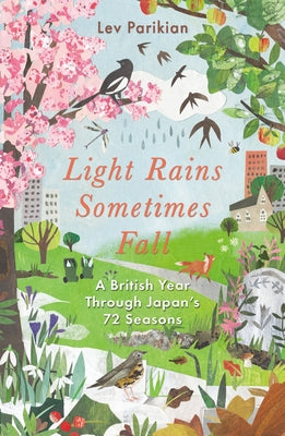 Light Rains Sometimes Fall: A British Year Through Japan's 72 Seasons Paperback Elliott & Thompson