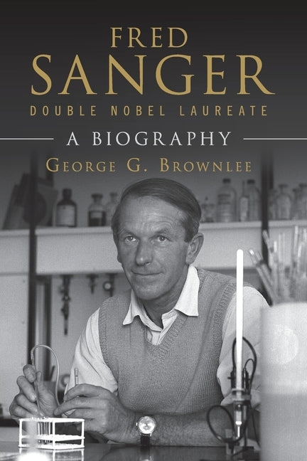 Fred Sanger - Double Nobel Laureate: A Biography Paperback Cambridge University Press