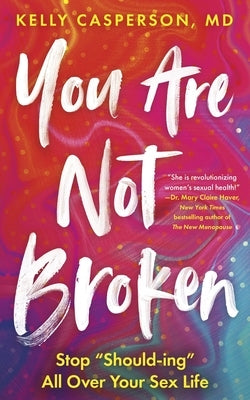 You Are Not Broken: Stop Should-Ing All Over Your Sex Life Paperback Sheldon Press