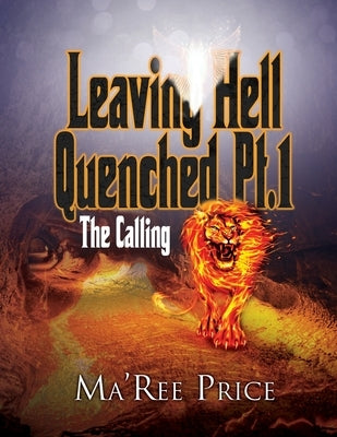 Leaving Hell Quenched: The Calling Pt. 1 Bible Xulon Press