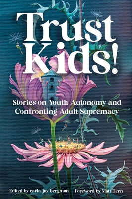 Trust Kids!: Stories on Youth Autonomy and Confronting Adult Supremacy Paperback AK Press