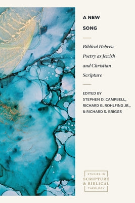 A New Song: Biblical Hebrew Poetry as Jewish and Christian Scripture by Campbell, Stephen D.