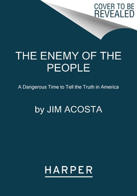 The Enemy of the People: A Dangerous Time to Tell the Truth in America Paperback Harper Paperbacks