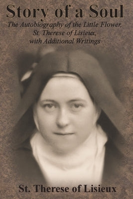 Story of a Soul: The Autobiography of the Little Flower, St. Therese of Lisieux, with Additional Writings Paperback Chump Change