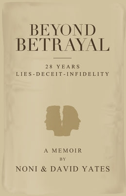 Beyond Betrayal - 28 Years Lies - Deceit - Infidelity Paperback Noni Yates