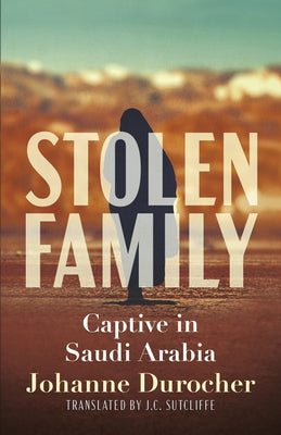 Stolen Family: Captive in Saudi Arabia Paperback Dundurn Press