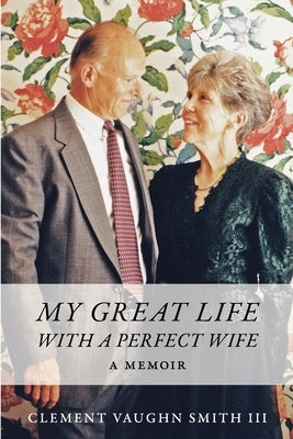 My Great Life With a Perfect Wife: A Memoir Paperback Stillwater River Publications