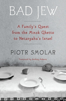 Bad Jew: A Family's Quest from the Minsk Ghetto to Netanyahu's Israel Paperback Other Press (NY)