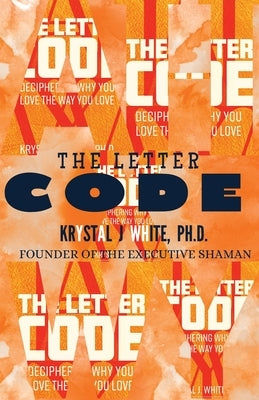 The Letter Code: Deciphering The Truth About Your Love Life Paperback Executive Shaman Publishing