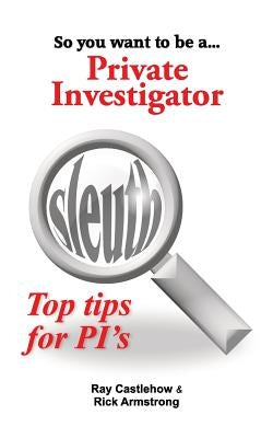 So you want to be a Private Investigator Paperback Createspace Independent Publishing Platform