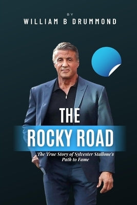 The Rocky Road: The True Story of Sylvester Stallone's Path to Fame. Paperback Independently Published